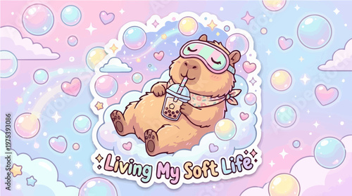 Kawaii Capybara Sticker Design: Relaxing on a Cloud with Sleep Mask and Boba Tea, Surrounded by Bubbles and Hearts, with "Living My Soft Life"