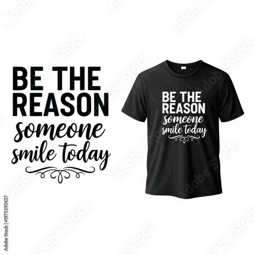 Inspirational quote and black tshirt design with positive message  be the reason someone smile today