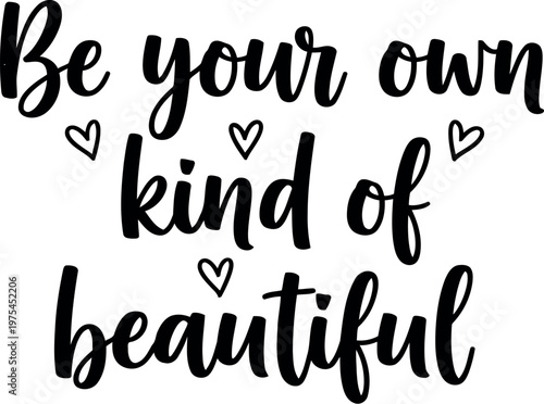 Inspirational quote be your own kind of beautiful with small hearts