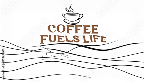 Coffee Fuels Life - A Motivational Beverage for Daily Energy.