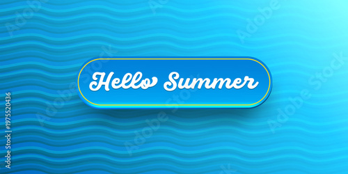 Hello Summer blue banner with glossy button. 3D realistic interface element on wavy water background. Modern seasonal hello summer header with retro typography for summer sales and travel promotions