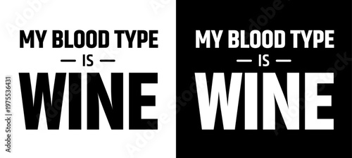 MY BLOOD TYPE IS WINE text, vector for print, t-shirts and souvenirs, isolated on contrasting backgrounds	