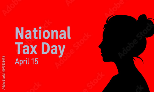  National Tax Day April 15 bold red banner with woman silhouette profile, raising awareness about annual federal income tax filing deadline and financial responsibility