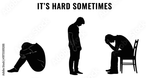 Silhouettes of three men experiencing sadness and despair with text IT'S HARD SOMETIMES