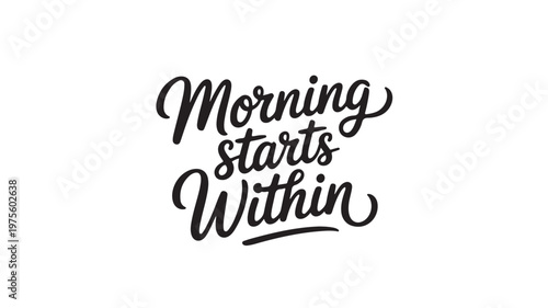 Starts Within Morning Motivation Quote, Minimalist Cursive Typography for Mindfulness and Wellness Concepts