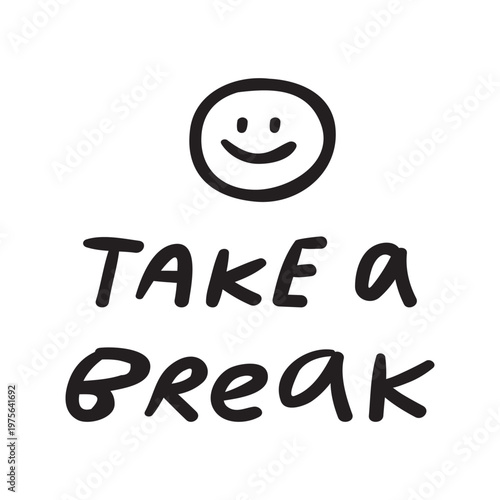 Take a Break. Hand Lettered Quote on White Background. Vector Design.