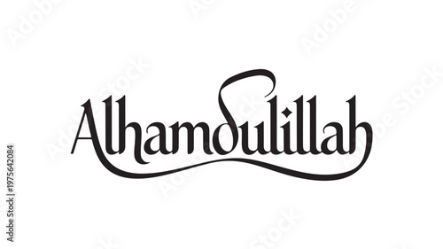 Alhamdulillah Arabic Calligraphy Vector Art, Islamic Gratitude Phrase on White Background for Muslim Faith and Religious Design Concepts