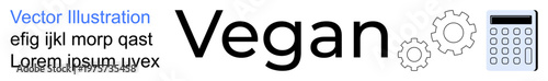 Sustainability, lifestyle, plant-based living, ethical choices, food computation, eco-friendliness. The word vegan with gears and a calculator icon. Sustainability and lifestyle creatively