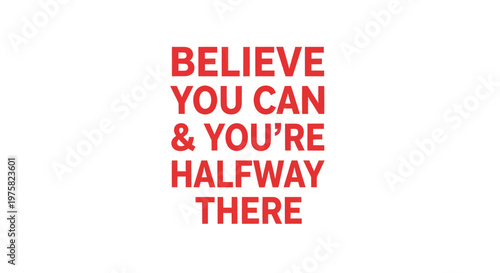 Believe You Can & You're Halfway There Motivational Quote
