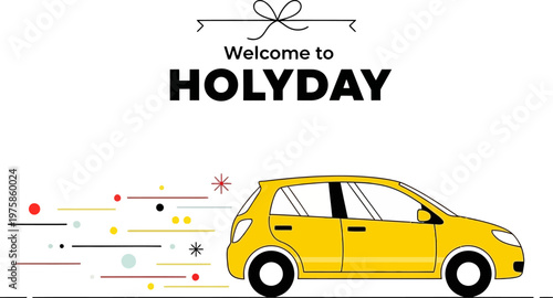 Vibrant Yellow Hatchback Car Illustration with 'Welcome to Holiday' Text and Festive Motion Trails on a Clean White Background