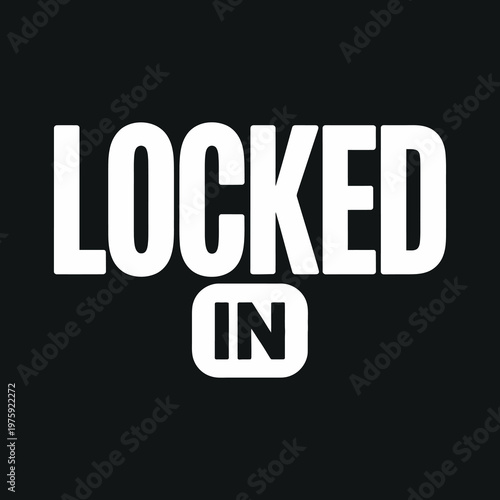 Locked in creative lettering design for motivation and determination on dark background
