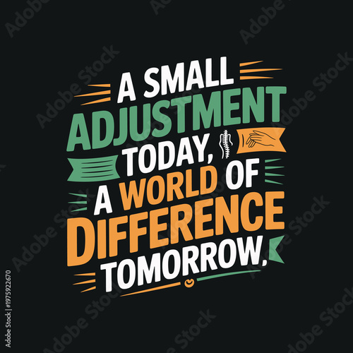 A small adjustment today a world of difference tomorrow chiropractic quote