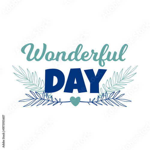 Bright typographic design reading Wonderful Day with decorative leafy flourishes and a heart, ideal for greeting cards, posters, invitations and positive messages conveying joy and celebration