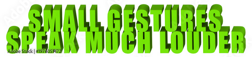 Small Gestures,Speak Much Louder  , 3d text