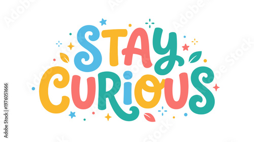 Fotografie Colorful Stay Curious Typography Design.