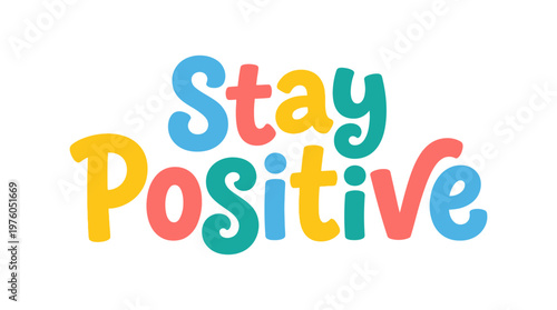 Colorful Stay Positive Text Message.