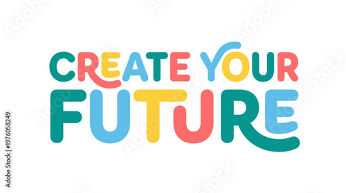 Colorful create your future typography.
