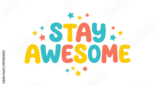 Colorful Stay Awesome Text Graphic.