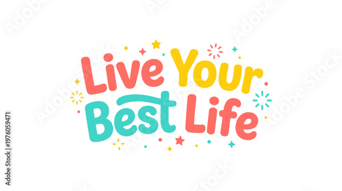 Colorful Live Your Best Life Text.