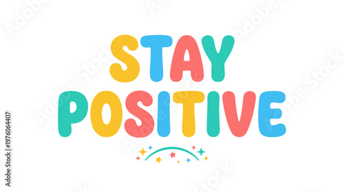 Colorful Stay Positive Text Message.