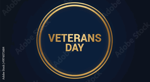 Veterans Day elegant gold typography on dark blue background, premium commemorative holiday vector, patriotic gold circle frame for military honor