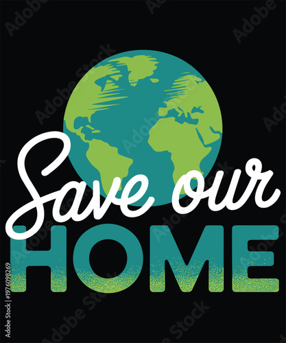 Earth with hands cradling it, "save our home" text in green