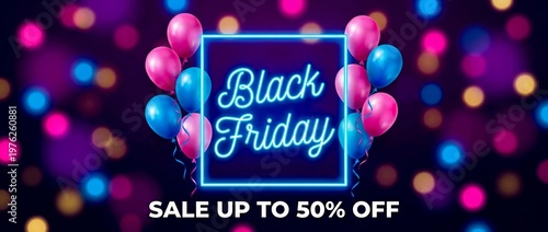 A vibrant Black Friday advertisement with neon lights and colorful balloons announcing a sale of up to 50% off