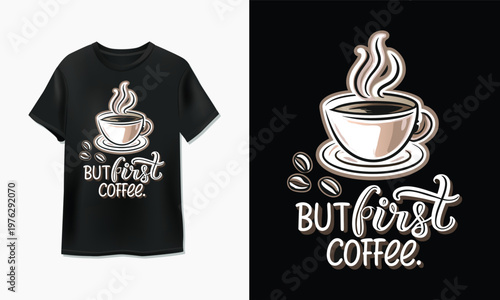 Cute t-shirt and poster design featuring coffee cup with playful text.