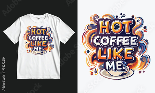 Vibrant t-shirt with hot coffee and steamy design slogan
