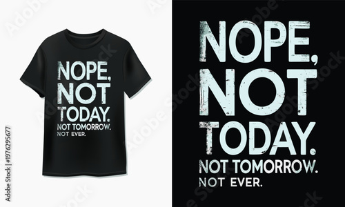 T-shirt with motivational message nope not today not tomorrow not ever