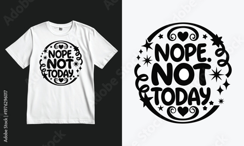 Stylish t-shirt with playful nope not today design in decorative font