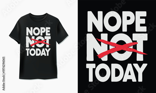T-shirt with humorous nope not today slogan design and stand-alone graphic version