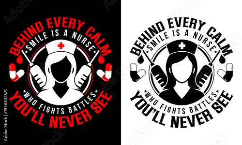 Behind Every Calm Smile Is a Nurse Who Fights Battles You’ll Never See T-Shirt Design, Nurse Quote Typography, Healthcare Worker Graphic Apparel