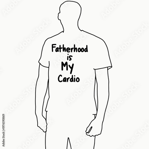 A minimalist line drawing showing a tall male silhouette with a humorous quote about parenting printed on his chest. This clean graphic design highlights the energetic nature of being a parent.