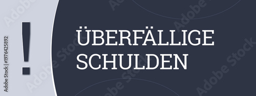 Bild auf Leinwand Ueberfaellige Schulden (overdue debts) - A blue banner illustration with white text