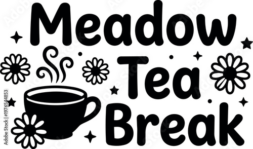 Black and white meadow tea break lettering with steaming cup and flowers