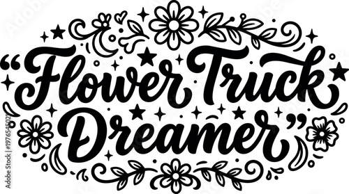Handwritten flower truck dreamer calligraphic lettering with floral swirls