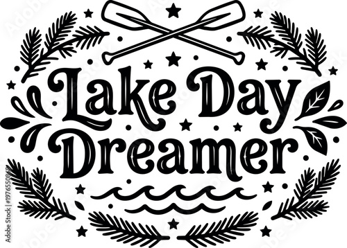 Black and white lake day dreamer lettering with crossed paddles and pine branches