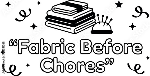 Fabric before chores text with folded fabric stack and pincushion vector art