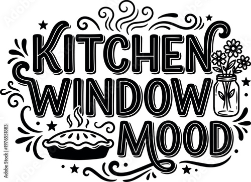 Black and white kitchen window mood lettering with pie and flowers in jar