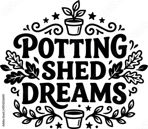 Black and white hand lettering potting shed dreams gardening phrase with plant pots and leaves