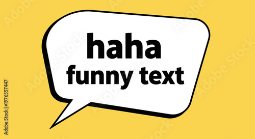 Speech bubble with 'haha funny text' on yellow background, humor concept