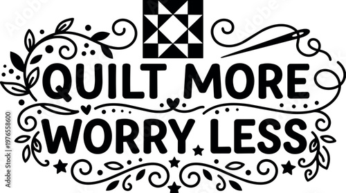 Quilt more worry less calligraphic lettering with needle and floral swirls