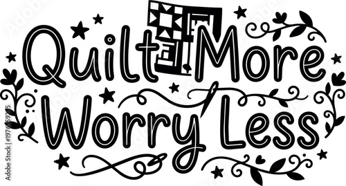 Quilt more worry less handwritten lettering with quilt block and floral swirls black and white vector art