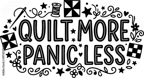 Quilt more panic less hand lettering with sewing motifs vector art