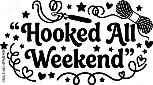 Hooked all weekend phrase with crochet hook yarn and stars vector art