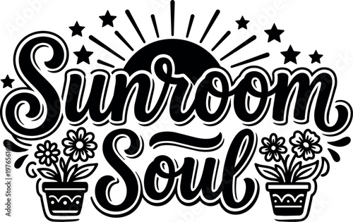 Black and white sunroom soul lettering with flower pots and stars