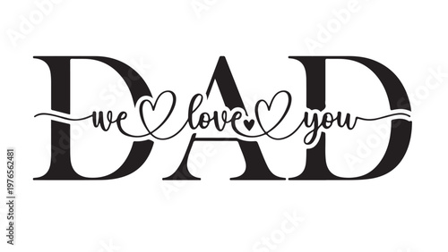 Dad we love you text calligraphic vector black white t-shirt print design