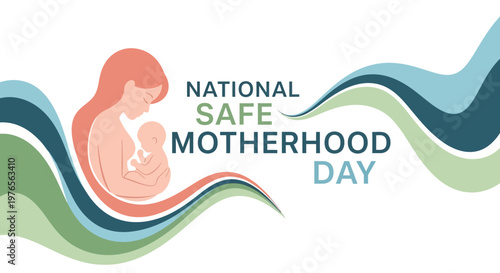 Stylized vector illustration promoting National Safe Motherhood Day, featuring a mother tenderly cradling her newborn against a clean white background with fluid teal, green, and orange