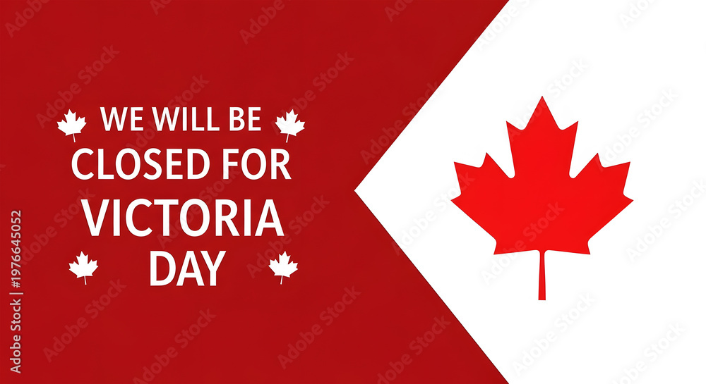 Fototapeta premium We Will Be Closed For Victoria Day Announcement With Canadian Maple Leaf canada 1